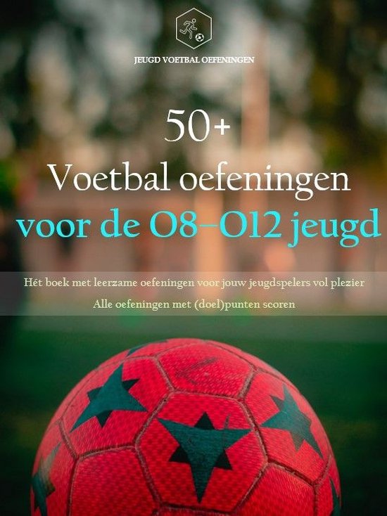 50+ voetbaloefeningen voor de O8-O12 jeugd