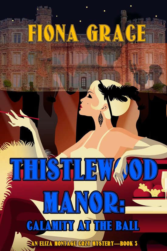An Eliza Montagu Cozy Mystery 3 - Thistlewood Manor: Calamity at the Ball (An Eliza Montagu Cozy Mystery—Book 3)