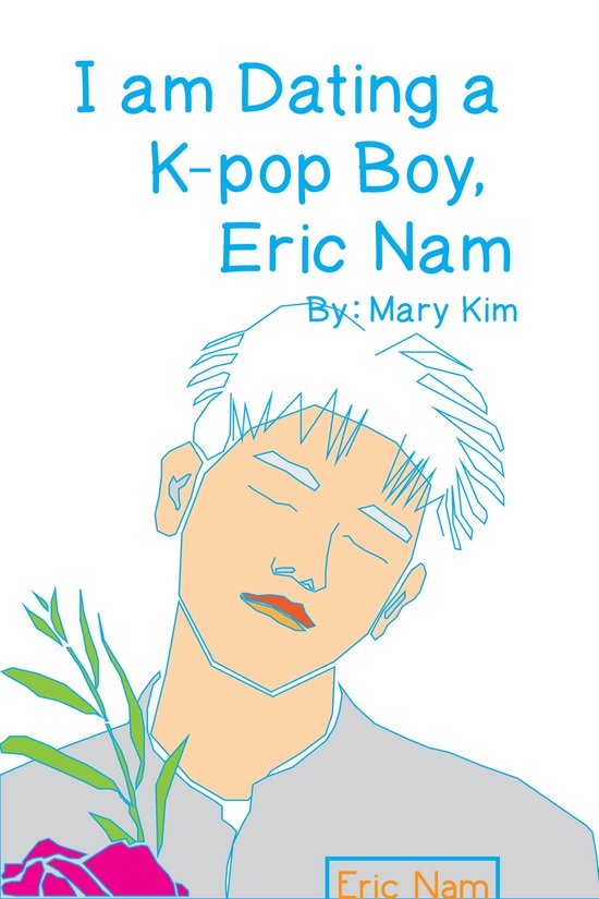 A kpop boy 1 - I am dating a kpop boy, Eric Nam