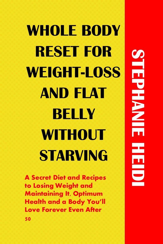 WHOLE BODY RESET FOR WEIGHT-LOSS AND FLAT BELLY WITHOUT STARVING