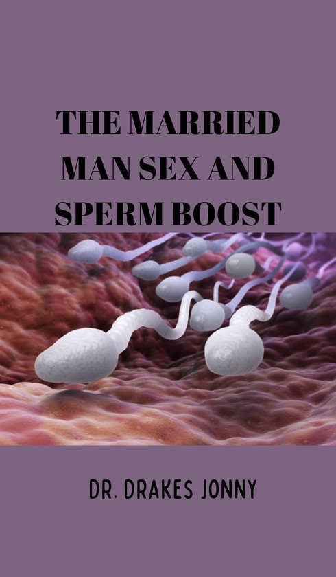 The Married Man Sex and Sperm Boost