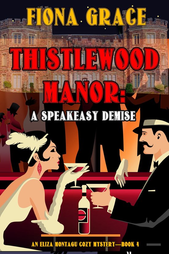An Eliza Montagu Cozy Mystery 4 - Thistlewood Manor: A Speakeasy Demise (An Eliza Montagu Cozy Mystery—Book 4)