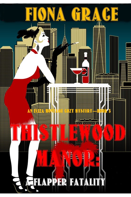 An Eliza Montagu Cozy Mystery 5 - Thistlewood Manor: A Flapper Fatality (An Eliza Montagu Cozy Mystery—Book 5)