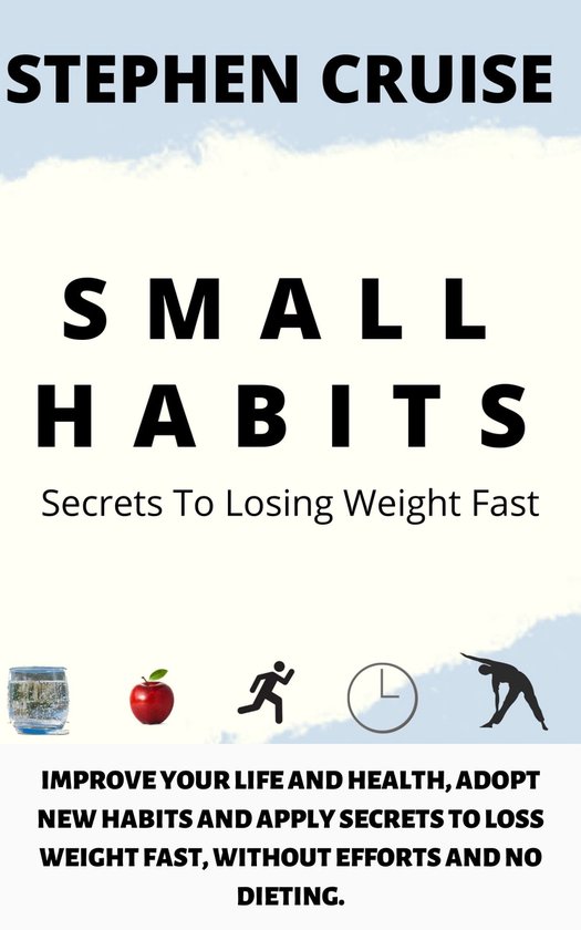 Bestseller Staying Healthy - S M A L L H A B I T S: SECRETS TO LOSSING WEIGHT FAST