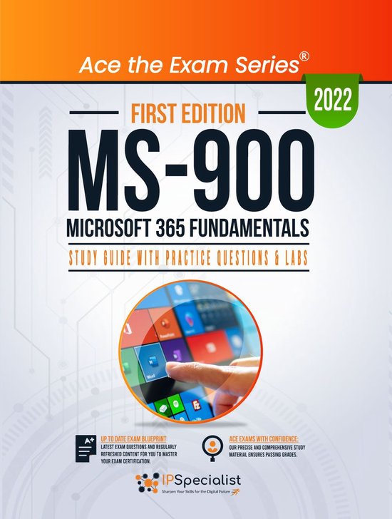 MS-900: Microsoft 365 Fundamentals :Study Guide With Practice Questions & Labs: First Edition - 2022
