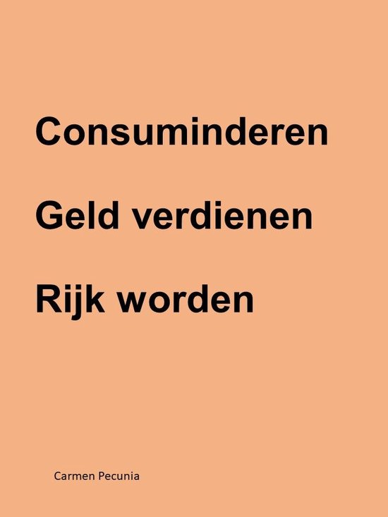 Geld verdienen, consuminderen, rijk worden