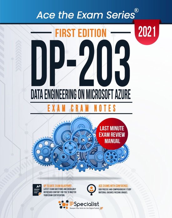 DP 203: Data Engineering on Microsoft Azure: Exam Cram Notes - First Edition - 2021