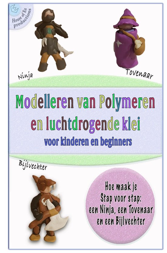 Kleien met kids 1 - Modelleren van Polymeer en Luchtdrogende Klei voor Kinderen en Beginners: