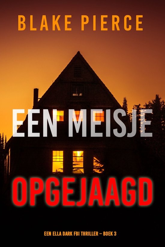 Een Ella Dark FBI Thriller 3 - Een Meisje Opgejaagd (Een Ella Dark FBI Thriller – Boek 3)