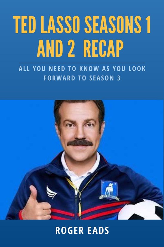 Ted Lasso Seasons 1 and 2 Recap