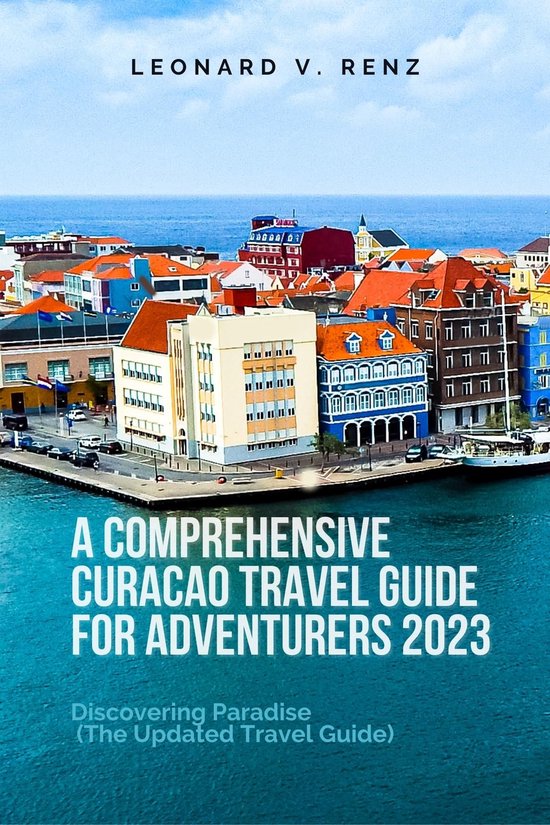 A Comprehensive Curacao Travel Guide for Adventurers 2023