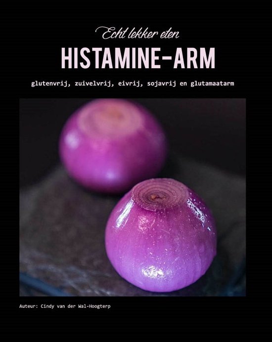 Echt lekker eten histamine-arm, glutenvrij, zuivelvrij, eivrij, sojavrij en glutamaat arm