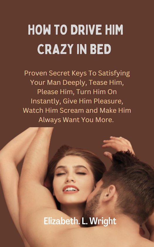 How To Drive Him Crazy In Bed