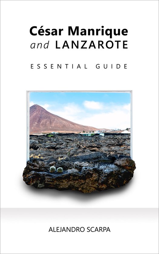 César Manrique and Lanzarote. Essential Guide