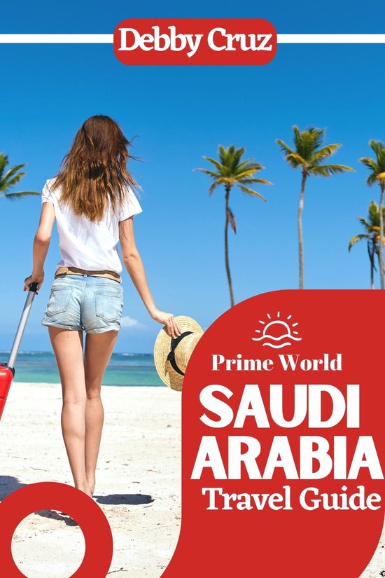 Prime World Travel Guides Series (With Pictures) 3 - SAUDI ARABIA TRAVEL GUIDE