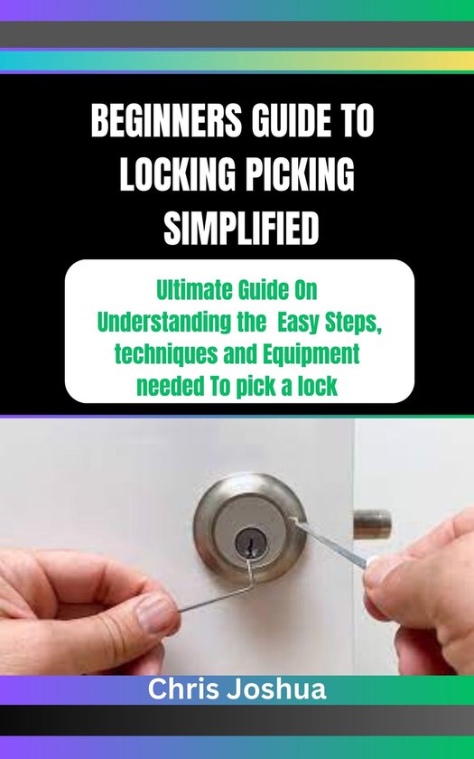 BEGINNERS GUIDE TO LOCKING PICKING SIMPLIFIED
