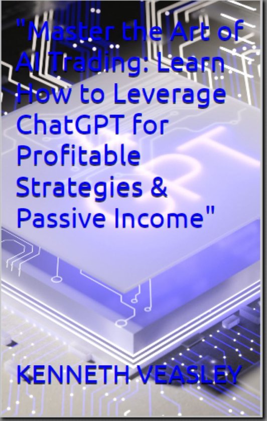 Master the Art of AI Trading: Learn How to Leverage ChatGPT for Profitable Strategies & Passive Income