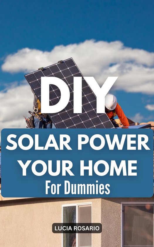 DIY Solar Power Your Home For Dummies