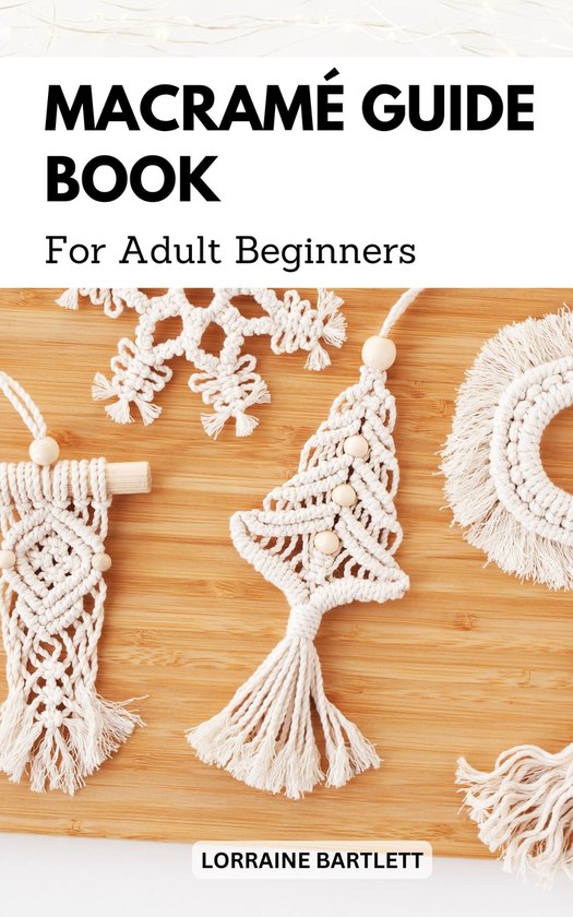 Macramé Guide Book For Adult Beginners