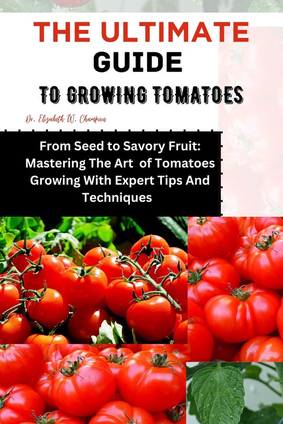 THE ULTIMATE GUIDE TO GROWING TOMATOES