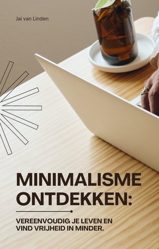 Minimalisme ontdekken: Vereenvoudig je leven en vind vrijheid in minder