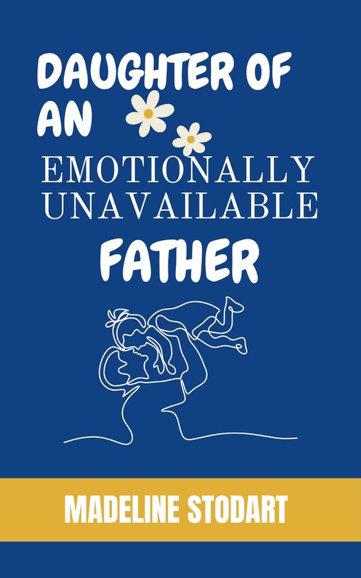DAUGHTER OF AN EMOTIONALLY UNAVAILABLE FATHER