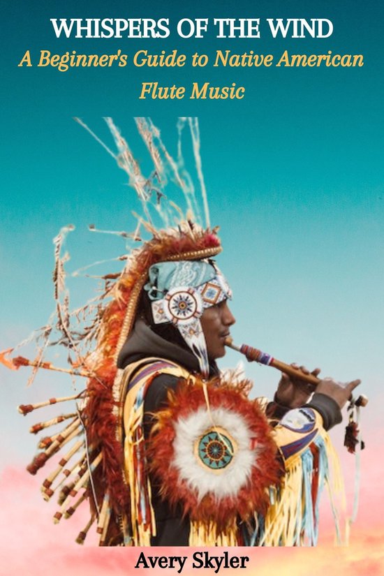 WHISPERS OF THE WIND: A Beginner's Guide to Native American Flute Music