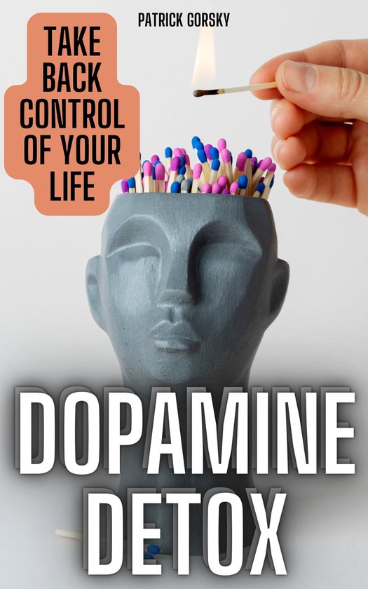 Dopamine Detox - Take Back Control Of Your Life