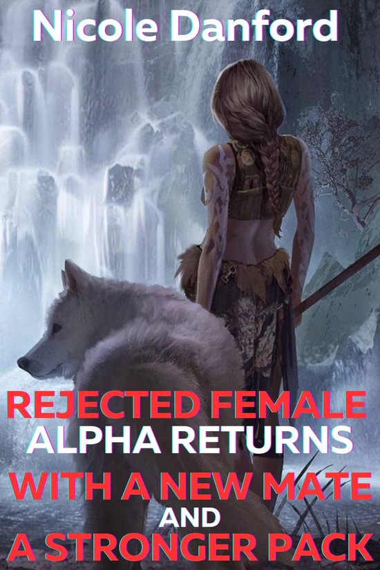 Rejected alpha mate werewolf series - Rejected female alpha returns with a new mate and a stronger pack