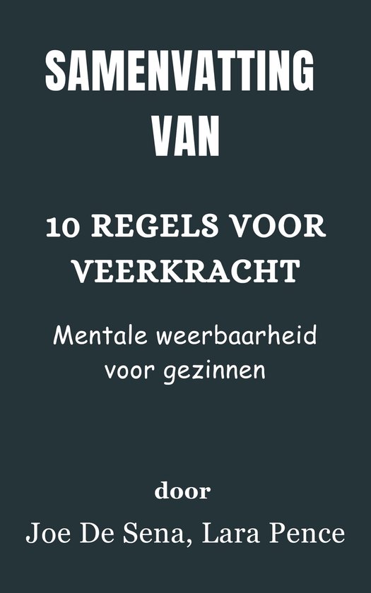 Samenvatting Van 10 regels voor veerkracht Mentale weerbaarheid voor gezinnen door Joe De Sena, Lara Pence