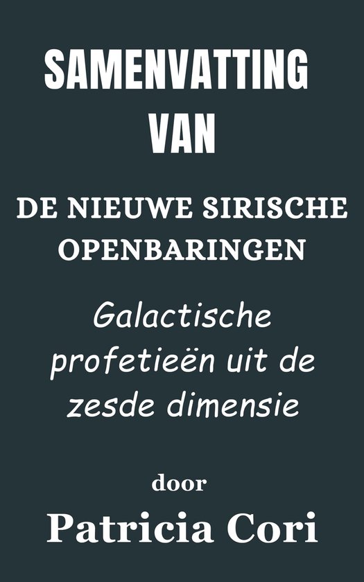 Samenvatting Van De nieuwe Sirische openbaringen Galactische profetieën uit de zesde dimensie door Patricia Cori