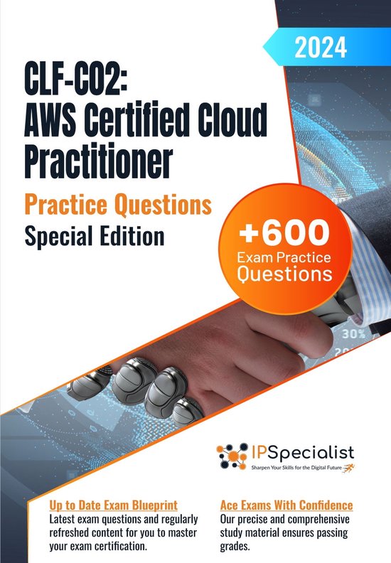 CLF-C02 – AWS Certified Cloud Practitioner +600 Exam Practice Questions with Detail Explanations and Reference Links: Special Edition - 2024