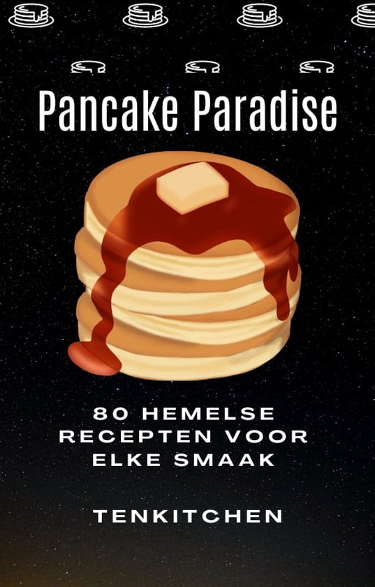 'Pancake Paradise' Pannenkoek kookboek - Pannenkoek recepten - Kookboek pannenkoeken - Recepturen pannenkoeken - 80 recepten