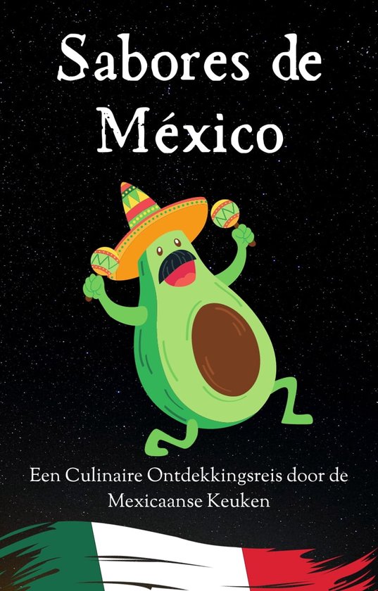 'Sabores de México' Mexicaanse recepten - Mexicaans kookboek - Kookboek Mexicaans - Mexicaans eten - 85 recepten