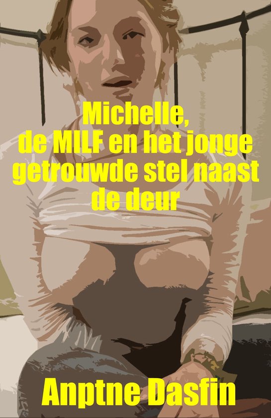 Michelle, de MILF en het jonge getrouwde stel naast de deur