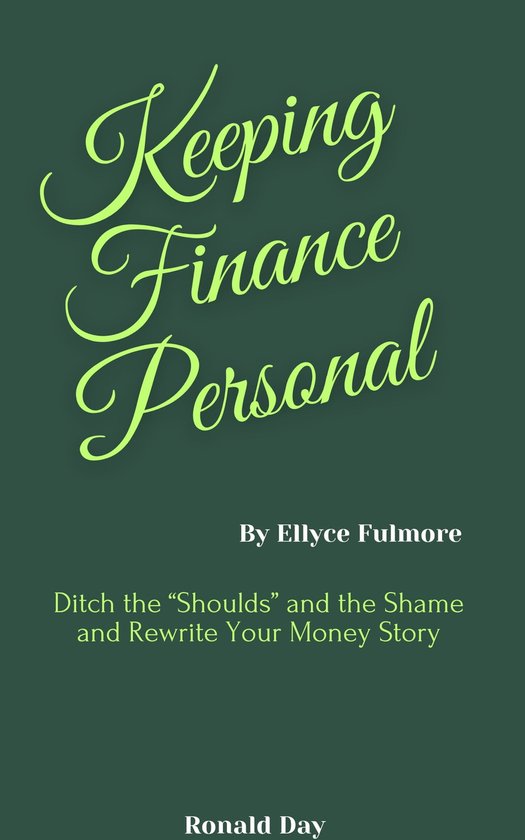 Keeping Finance Personal: Ditch the “Shoulds” and the Shame and Rewrite Your Money Story by Ellyce Fulmore