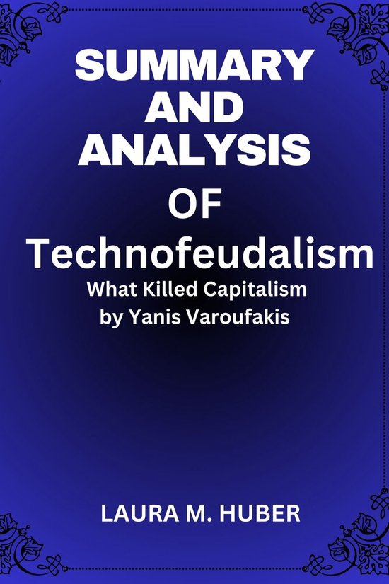 Summary And Analysis Of Technofeudalism: What Killed Capitalism by Yanis Varoufakis