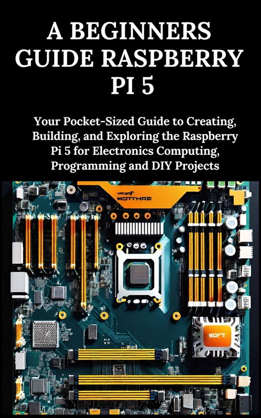 A Beginners Guide Raspberry Pi 5