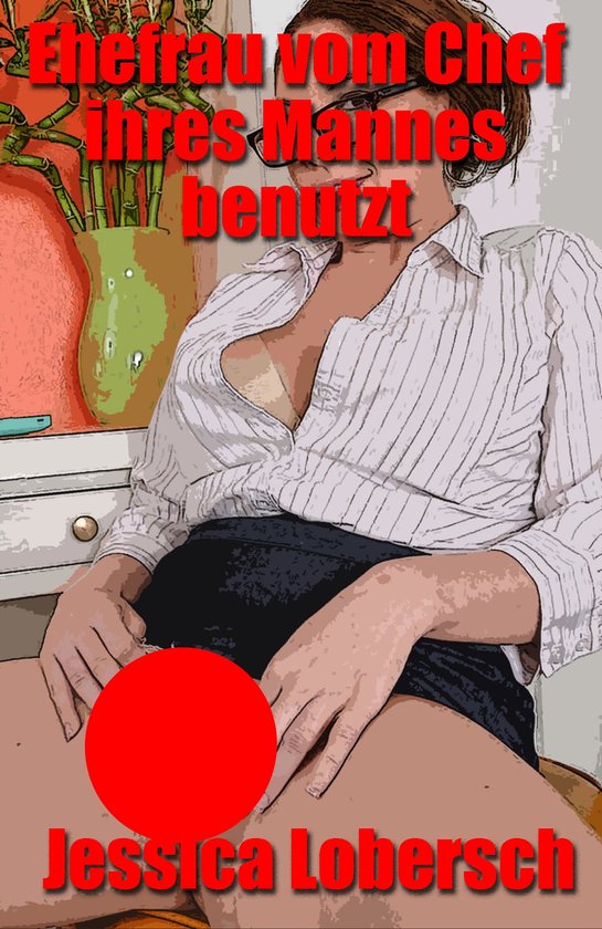 Ehefrau vom Chef ihres Mannes benutzt