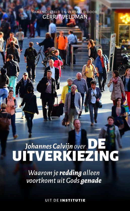 Uit de Institutie - Johannes Calvijn over de uitverkiezing