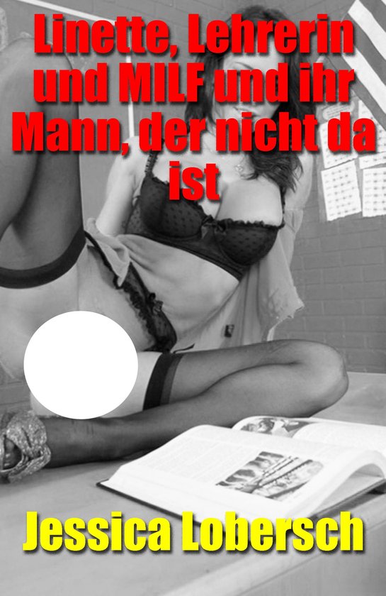 Linette, Lehrerin und MILF und ihr Mann, der nicht da ist