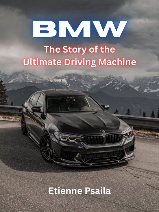 BMW: The Story of the Ultimate Driving Machine