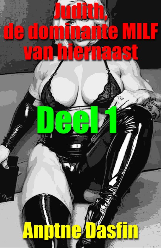 Judith, de dominante MILF van hiernaast. Deel 1