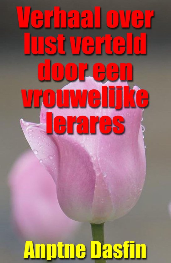 Verhaal over lust verteld door een vrouwelijke lerares