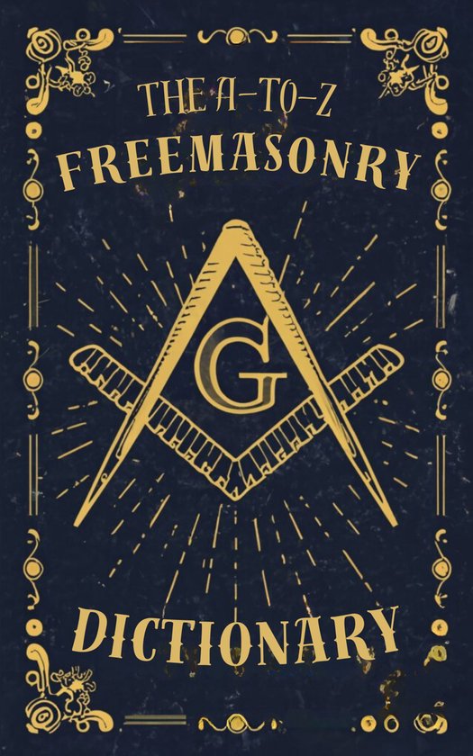 The A-to-Z Freemasonry Dictionary