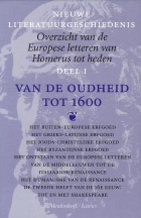 NIEUWE LITERATUURGESCHIEDENIS, OVERZICHT VAN DE EUROPESE LETTEREN VAN HOMERUS TOT HEDEN, DEEL I, VAN DE OUHEID TOT 1600