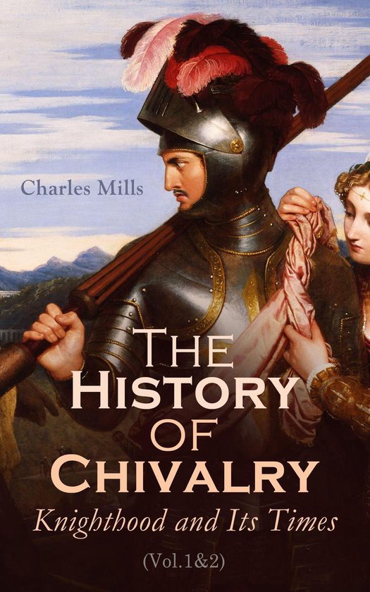 The History of Chivalry: Knighthood and Its Times (Vol.1&2)