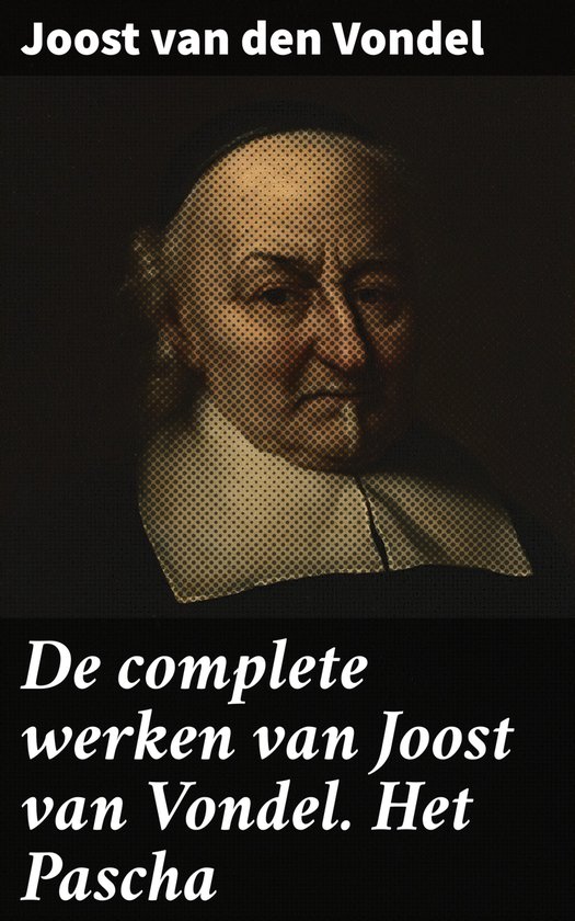 De complete werken van Joost van Vondel. Het Pascha
