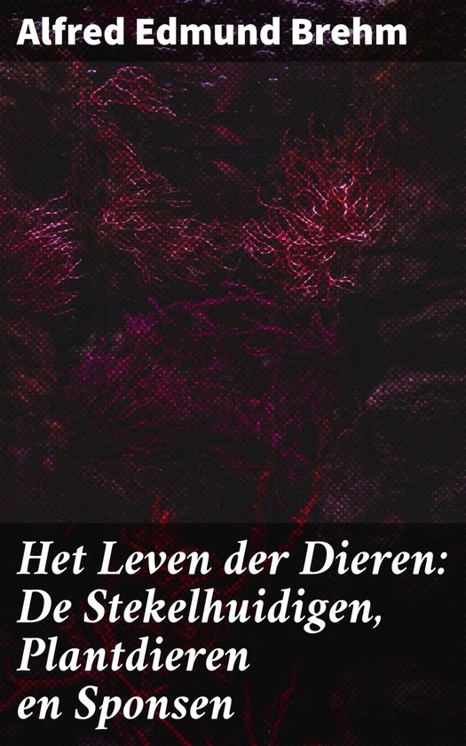 Het Leven der Dieren: De Stekelhuidigen, Plantdieren en Sponsen