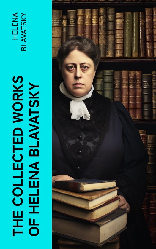 The Collected Works of Helena Blavatsky